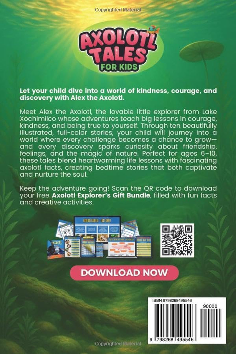 Axolotl Tales for Kids: Adventures with Alex the Axolotl: A Collection of 10 Illustrated Stories Featuring Life Lessons, Axolotl Facts, and Timeless Values (Axolotl Books)