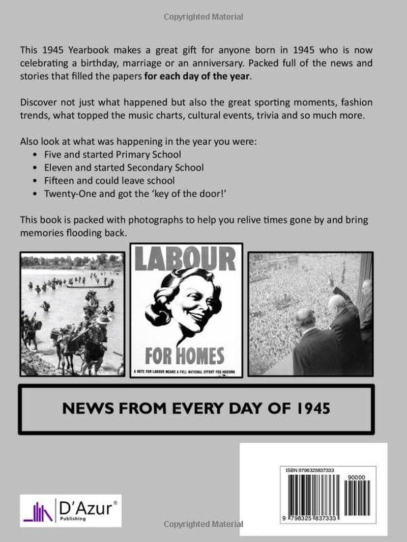 1945 The Year You Were Born: UK and World News From Every Day Of The Year. A Birthday Gift Book For Men And Women
