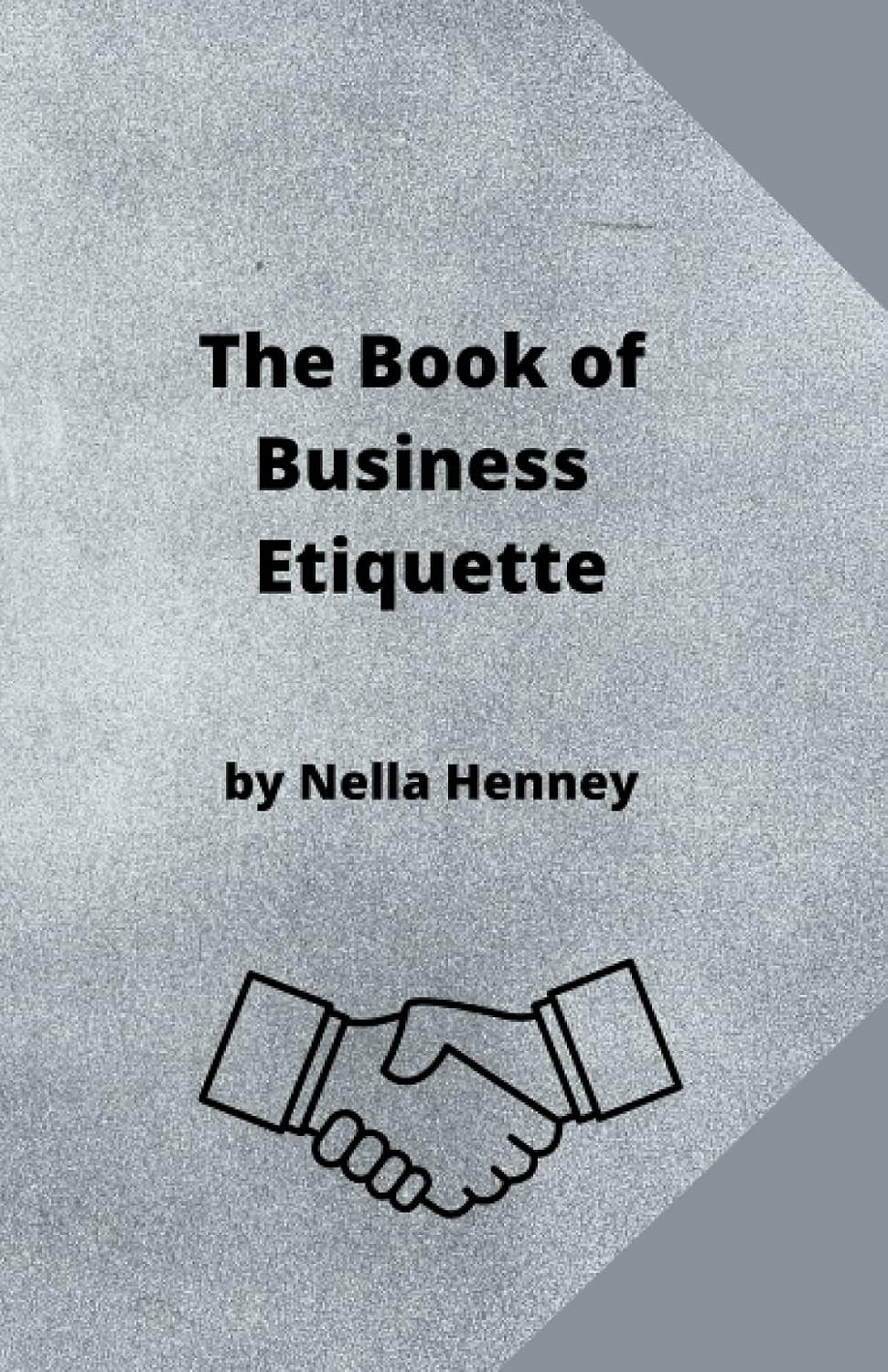 The Book of Business Etiquette by Nella Henney: A Classic Work of Business Etiquette from the 1920s