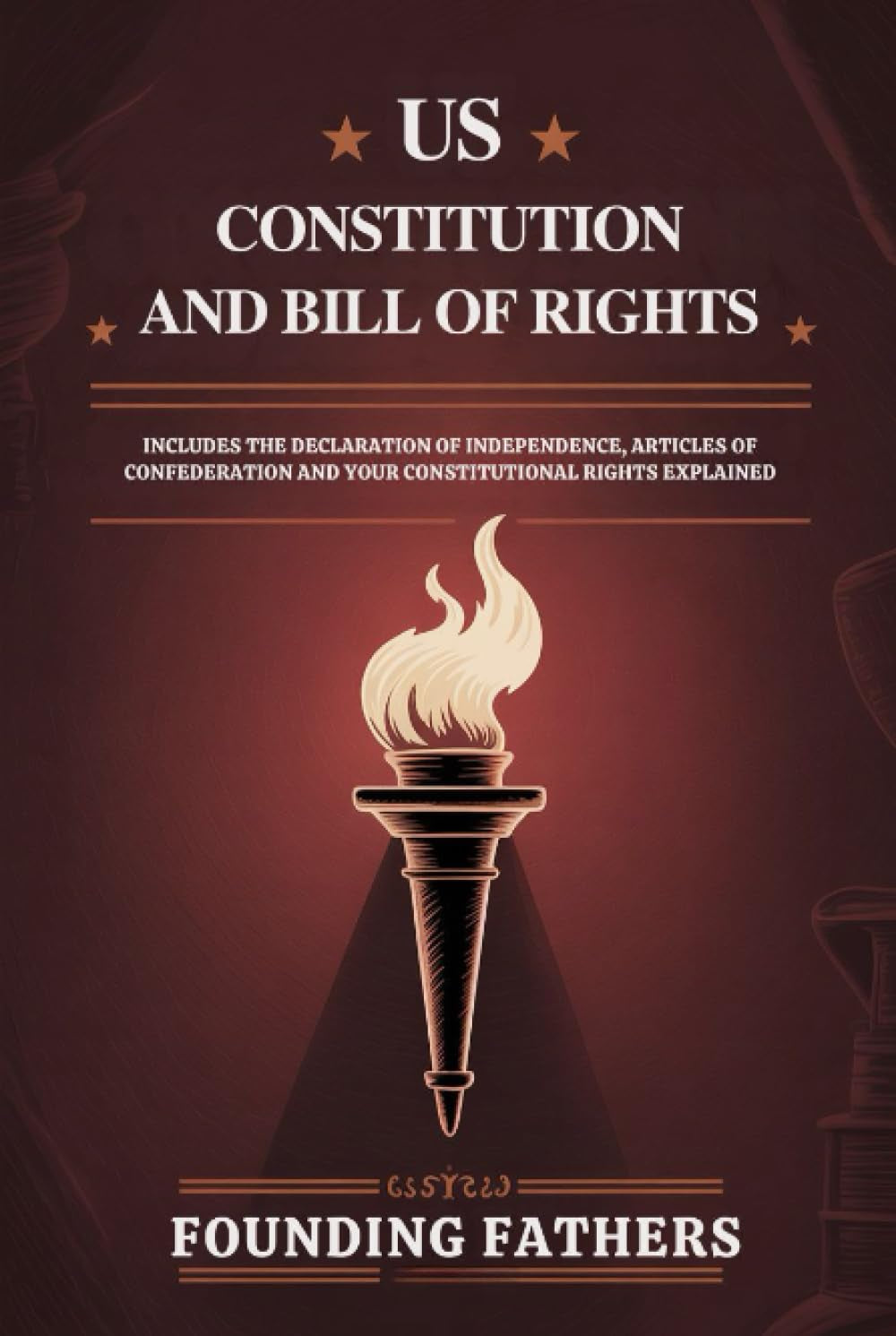US Constitution and Bill of Rights: Includes the Declaration of Independence, Articles of Confederation and Your Constitutional Rights Explained