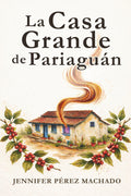 La Casa Grande de Pariaguán (Spanish Edition)