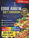 The Eddie Abbew Diet Cookbook: A Practical Guide to Healthy Eating with Simple, Delicious Recipes for Sustainable Weight Loss and Long-Term Wellness