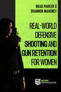 Real-World Defensive Shooting and Gun Retention for Women: Never Defenseless (Never Defenseless: Empowering Women's Self-Defense)