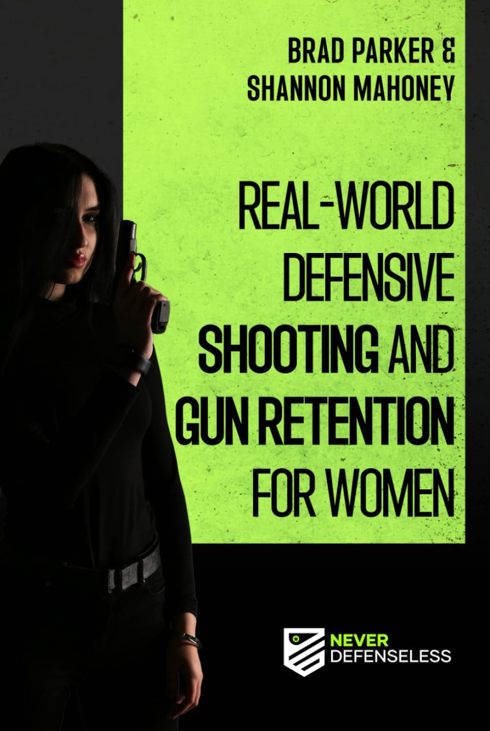 Real-World Defensive Shooting and Gun Retention for Women: Never Defenseless (Never Defenseless: Empowering Women's Self-Defense)