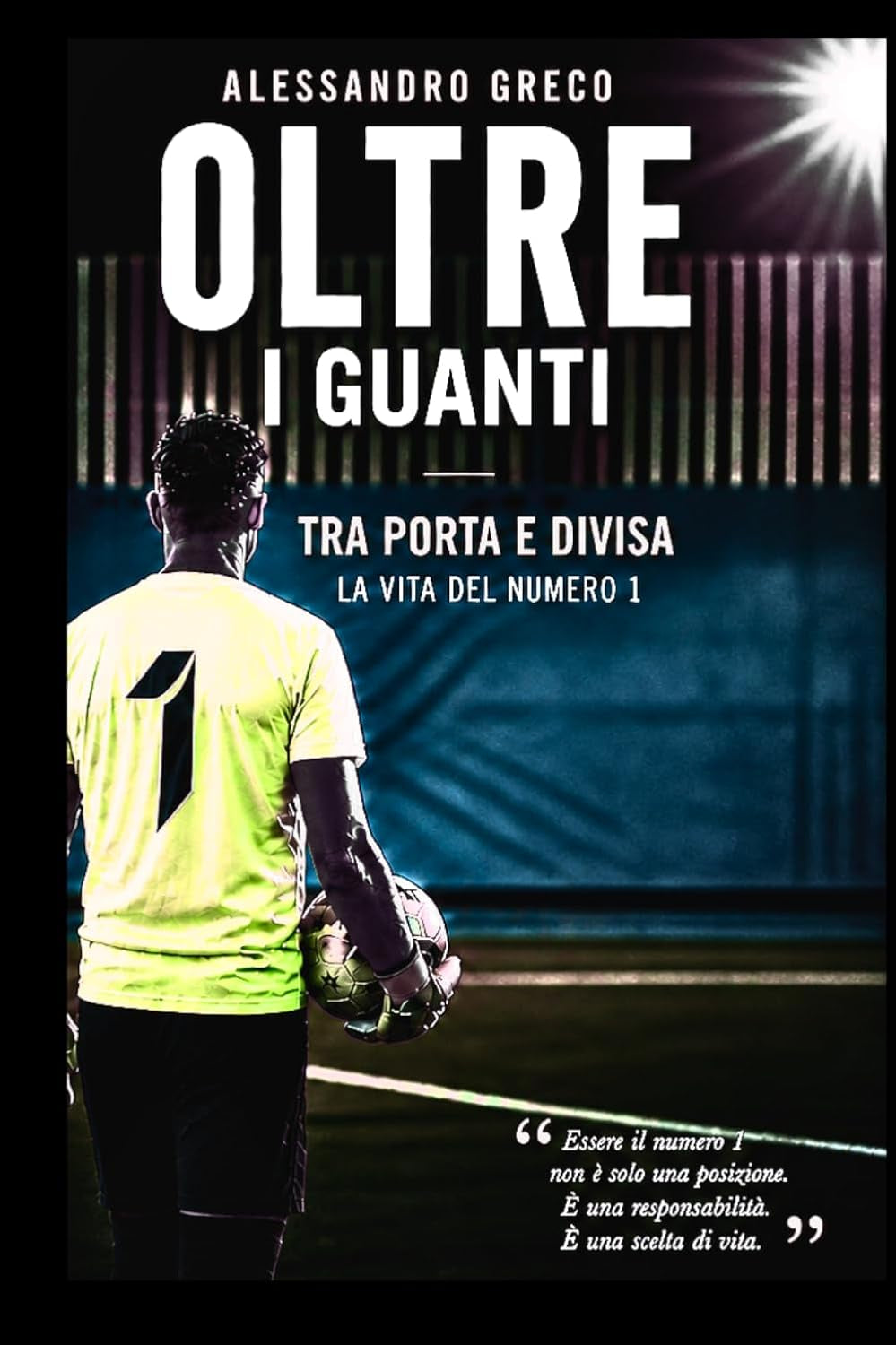 OLTRE I GUANTI: TRA PORTA E DIVISA: LA VITA DEL NUMERO 1 (Italian Edition)