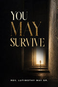 YOU MAY SURVIVE: Walking Through Pressure, Purpose, and Preservation