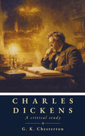 Charles Dickens: A critical study