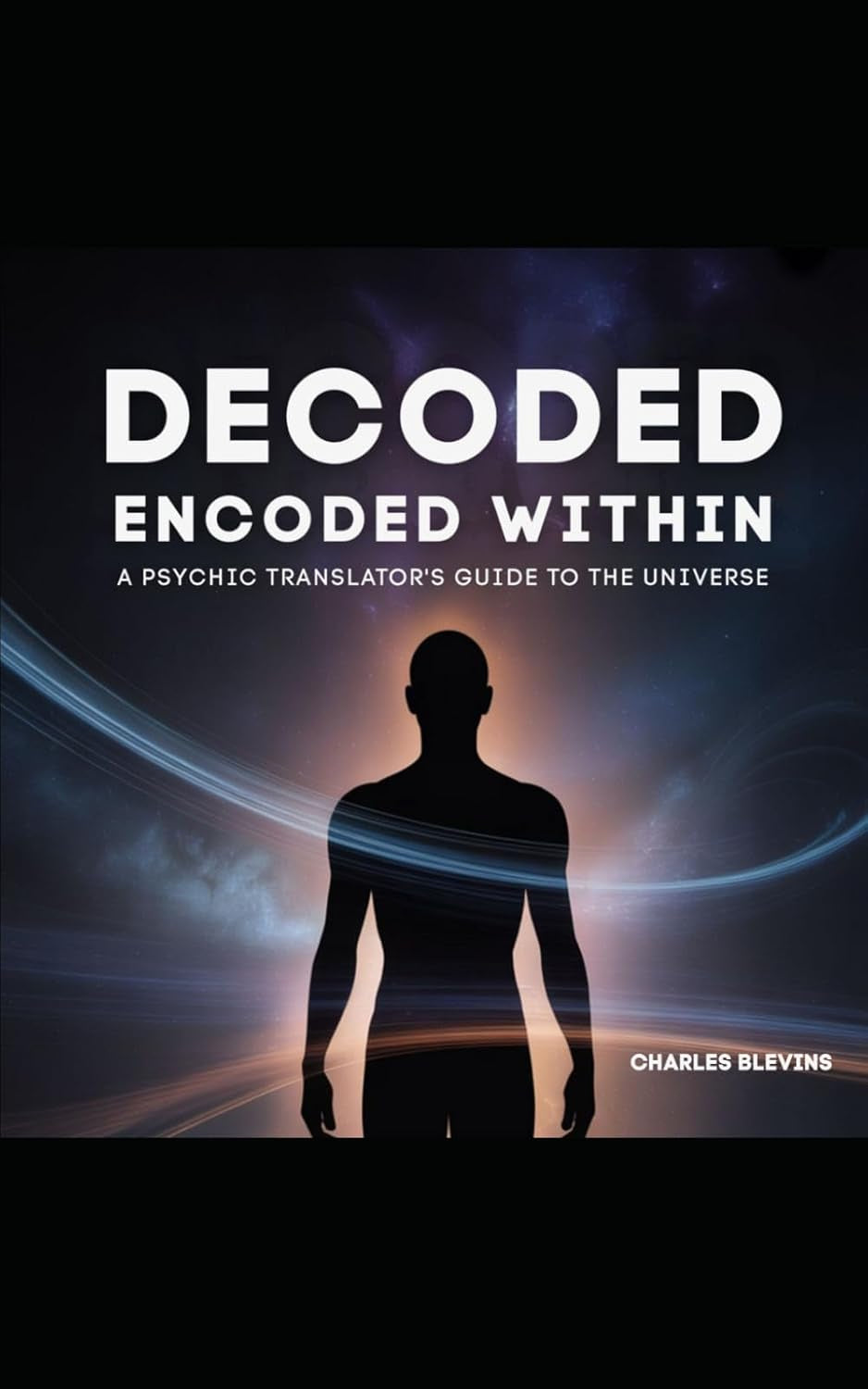 Decoded: Encoded Within: A Psychic Translator's Guide to the Universe