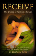 Receive: The Dance of Feminine Power: A Love Story to the Body, the Soul, and the Woman You Forgot