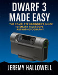 Dwarf 3 Made Easy: The Complete Beginner’s Guide to Smart Telescope Astrophotography
