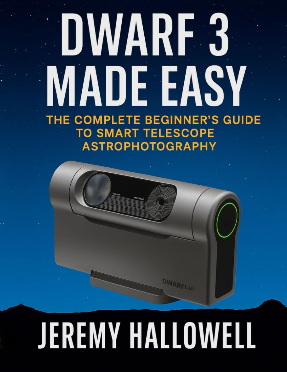 Dwarf 3 Made Easy: The Complete Beginner’s Guide to Smart Telescope Astrophotography