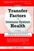 A Guide to Transfer Factors and Immune System Health: 2nd edition, Helping the body heal itself by strengthening cell-mediated immunity