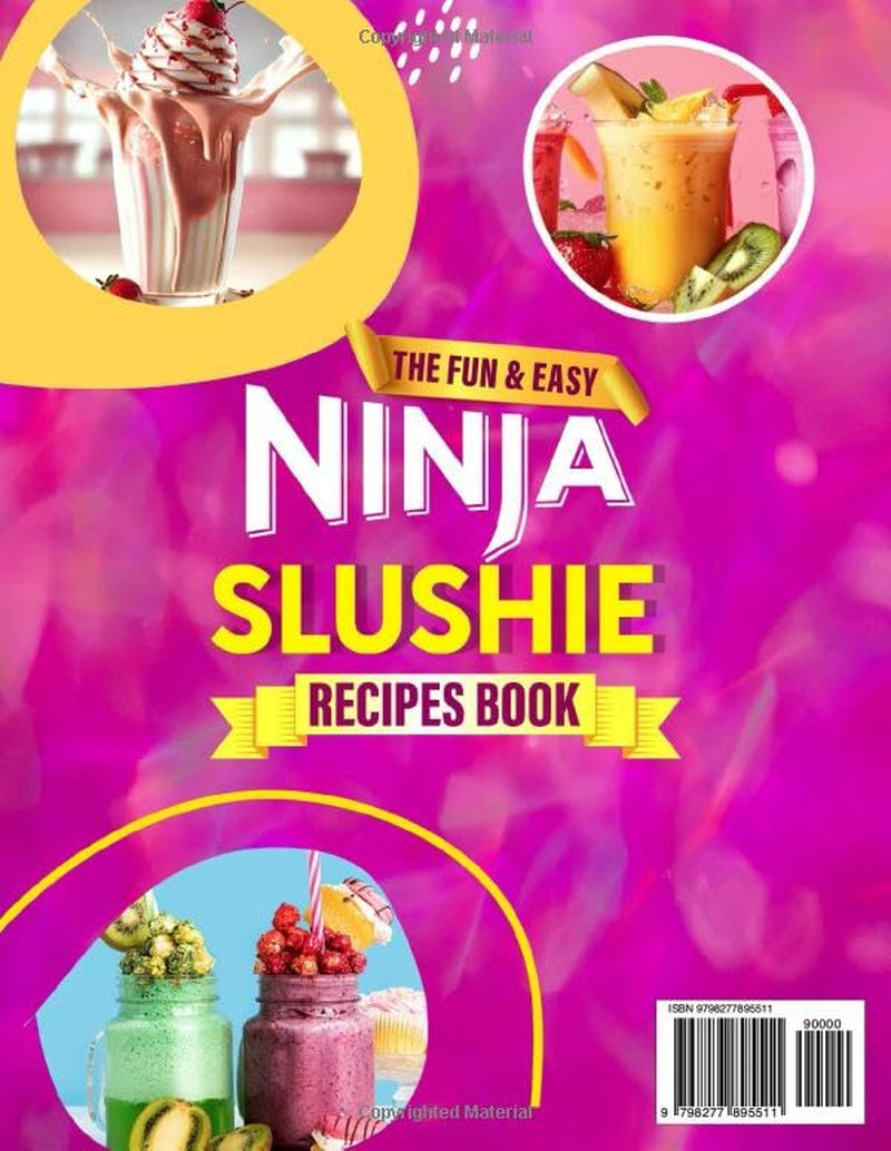 The Fun & Easy Ninja Slushie Recipes Book: Tasty and Refreshing Frozen Treats Ninja Slushi Cookbook for Beginners | Discover Cool Creations with Your Ninja Slushi Machine in Just Minutes