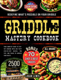 Griddle Mastery Cookbook: Your Complete Guide to Flat-Top Cooking with 200 Tasty Step-by-Step Recipes, Pro Tips, and Tricks to Impress Your Guests