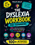 The Dyslexia Workbook For Teenagers: 100+ Practical Activities To Build Confidence And Strengthen Reading, Writing, Spelling, And Study Skills For Ages 13–18