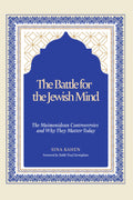 The Battle for the Jewish Mind: The Maimonidean Controversies and Why They Matter Today
