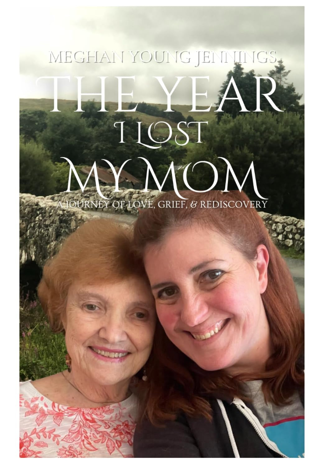 The Year I Lost My Mom: A Journey of Love, Grief, & Rediscovery