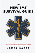 The New EMT Survival Guide: The Unwritten Manual for a Career in EMS