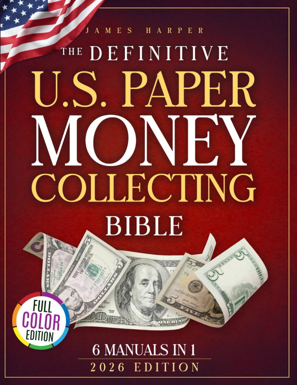 The Definitive U.S. Paper Money Collecting Bible: A Proven 6-Phase Expert System with No-Fluff Frameworks to Finding Jackpot Bills, Avoid Costly Fakes and Spot Hidden Value Others Overlook Every Time