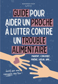 Guide pour aider un proche à lutter contre un TCA (trouble alimentaire) : anorexie, boulimie: Conseils concrets pour parents, conjoints et familles ... et des personnes malades (French Edition)