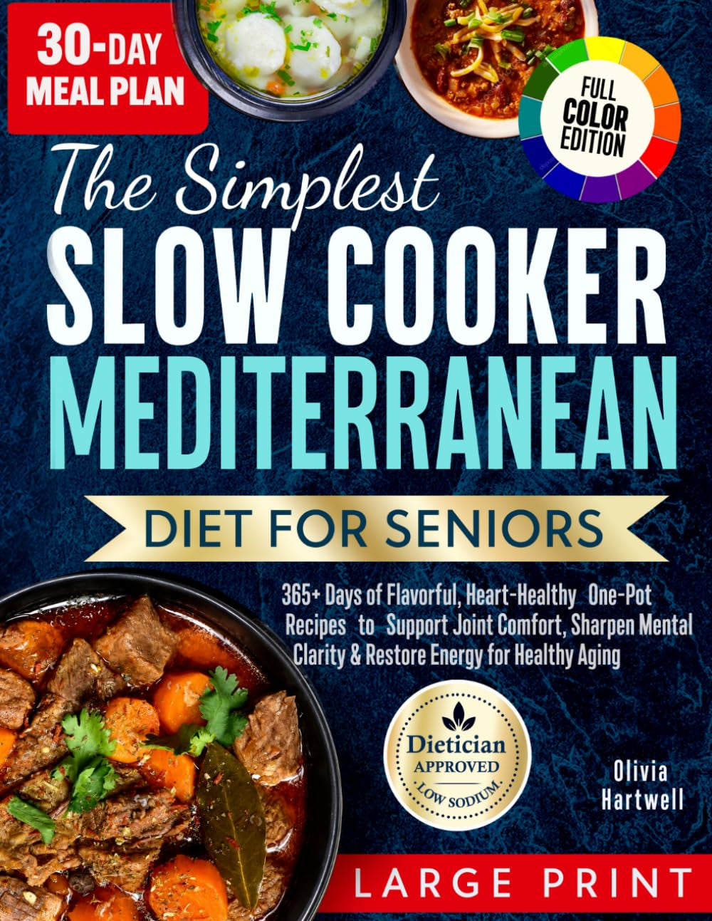 The Simplest Slow Cooker Mediterranean Diet for Seniors: 365+ Days of Flavorful, Heart-Healthy One-Pot Recipes to Support Joint Comfort, Sharpen Mental Clarity & Restore Energy for Healthy Aging