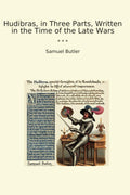 Hudibras, in Three Parts, Written in the Time of the Late Wars (Classic Books)