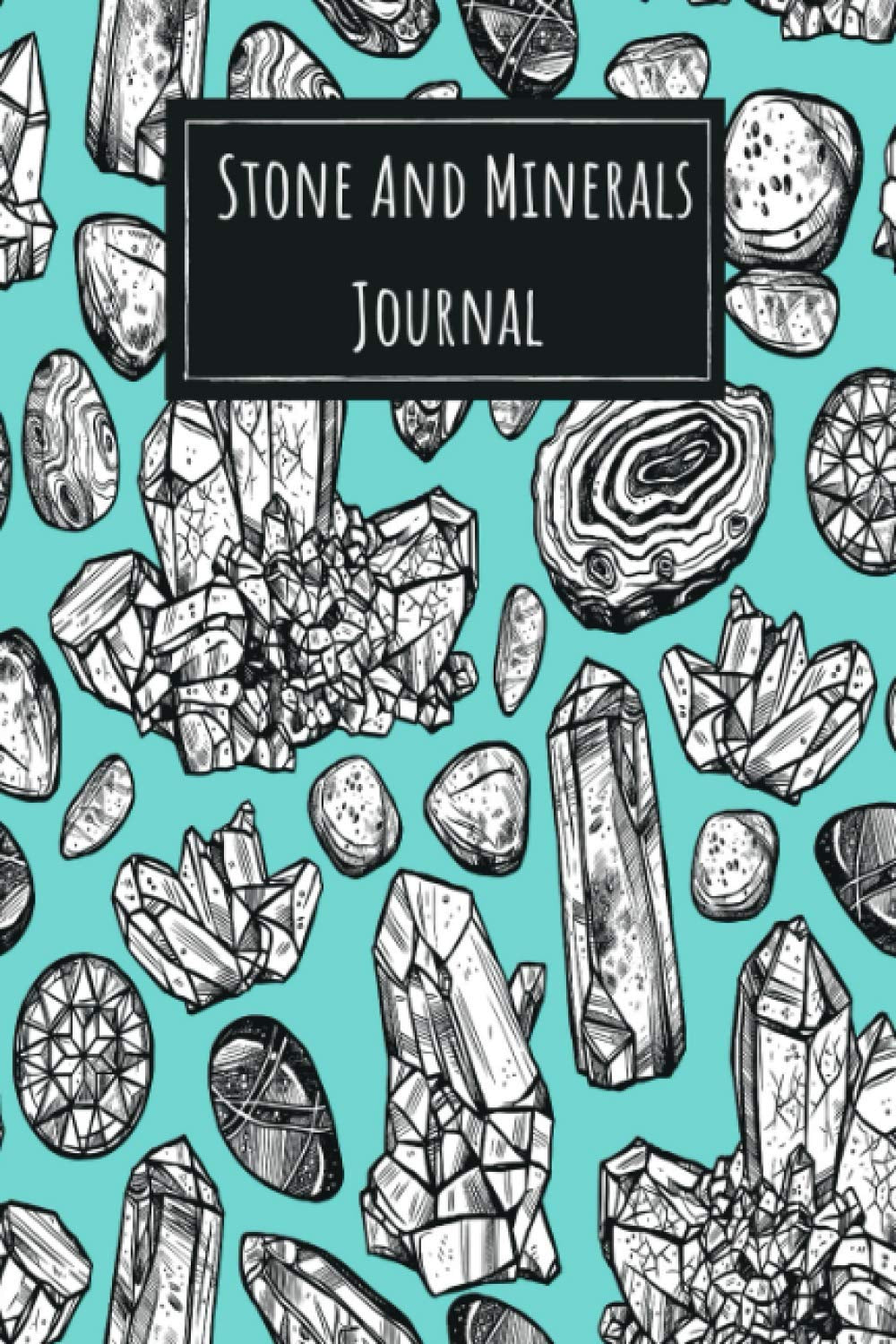 Stone And Minerals Journal: My Rocks, Stones, Crystals & Gems Collection Log Book to Keep Track of Your Finds & Treasures - Perfect Notebook Gift for Collectors Adults & Kids