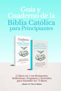 Guía y Cuaderno de la Biblia Católica para Principiantes: 2 Libros en 1 con Resúmenes, Reflexiones, Preguntas y Oraciones para Entender los 73 libros (Catholicism for Beginners) (Spanish Edition)