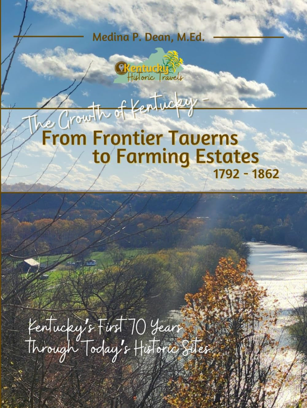 The Growth of Kentucky - From Frontier Taverns to Farming Estates 1792-1862: Kentucky's First 70 Years through Today's Historic Sites
