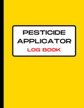 Pesticide Applicator Log Book: Pesticide Application Record Keeping Book (Log with Lines for Pesticide Brand/Product Name, Application Method, Certified Applicator's Name ...