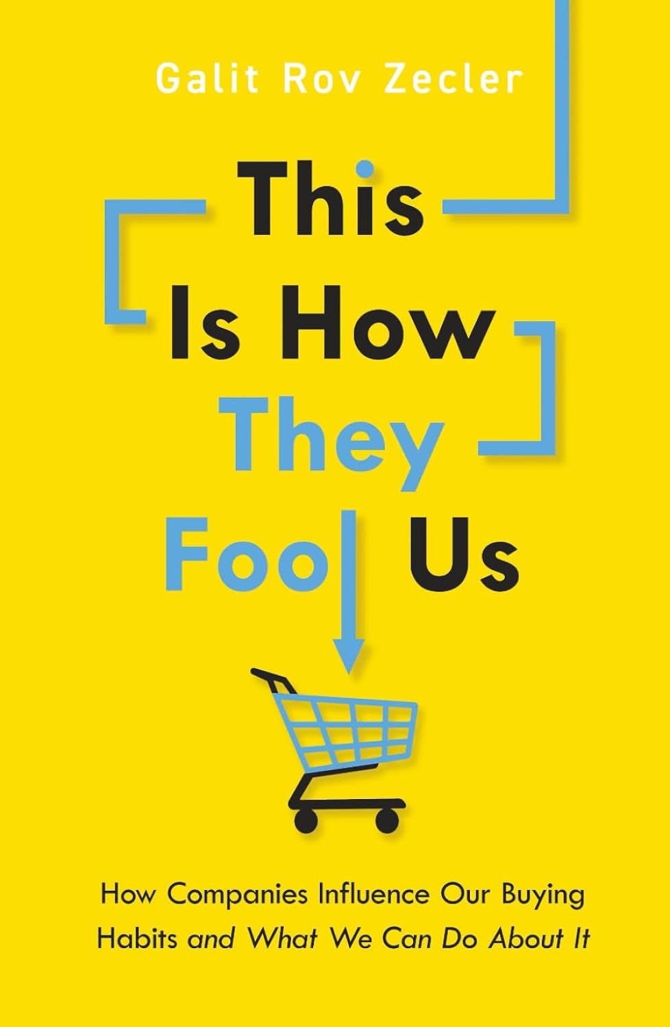 This Is How They Fool Us: How Companies Influence Our Buying Habits and What We Can Do About It