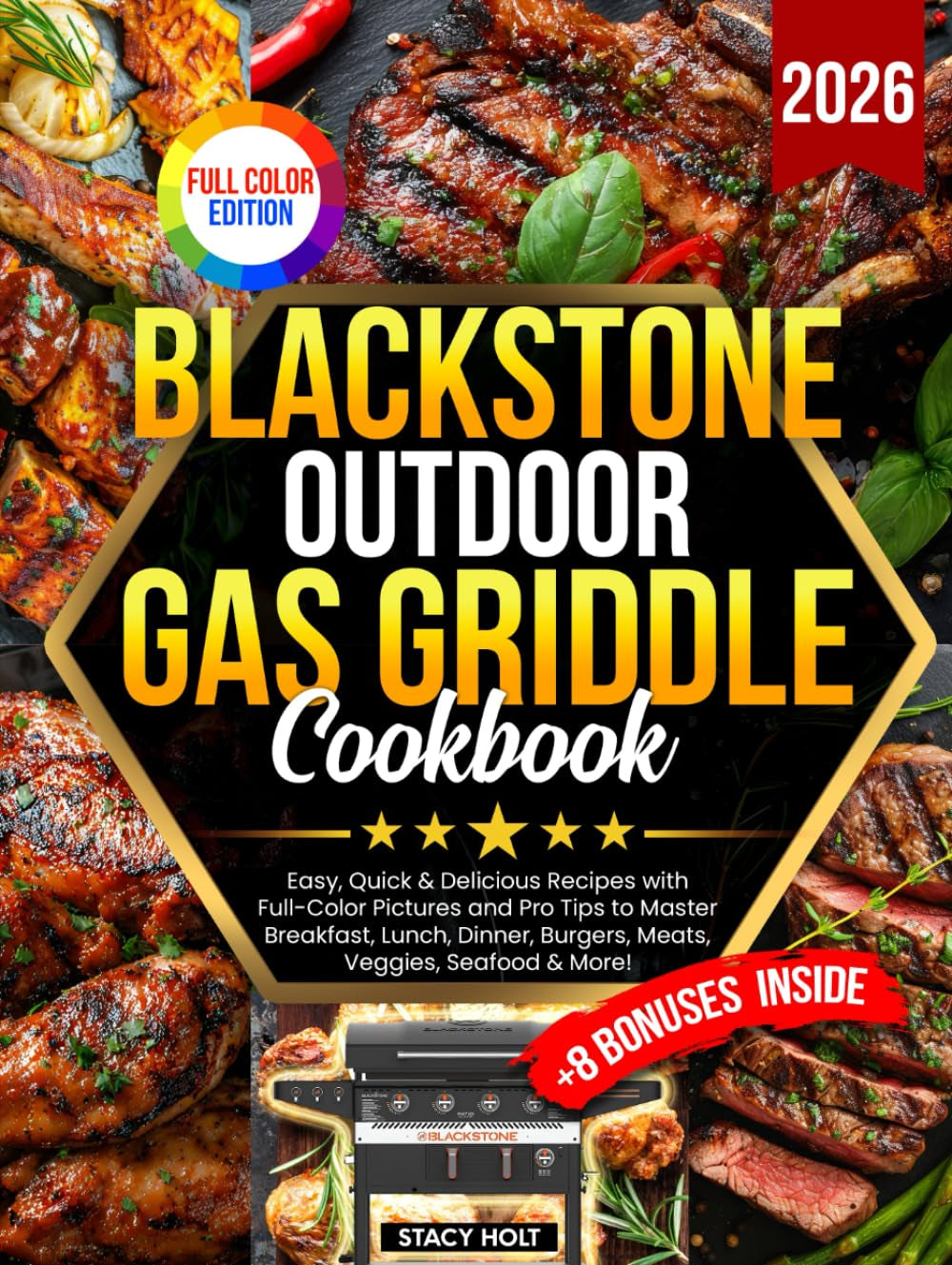 Blackstone Outdoor Gas Griddle Cookbook: Easy, Quick & Delicious Recipes with Full-Color Pictures and Pro Tips to Master Breakfast, Lunch, Dinner, Burgers, Meats, Veggies, Seafood & More!