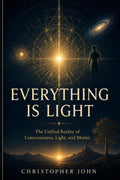 Everything is Light: The Revolutionary Truth That Changes Everything