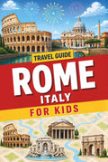 Travel Guide to Rome for Kids (The Ultimate Visual Kids Travel Guide to European Cities with Fun Facts, Full-Color Photos & Must-See Places to Explore)