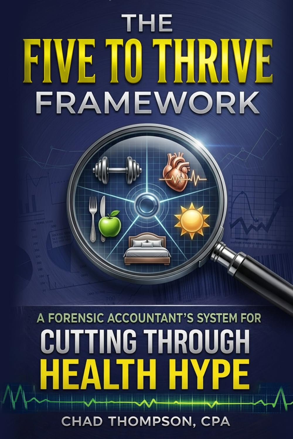 The Five to Thrive Framework: A Forensic Accountant's System For Cutting Through Health Hype