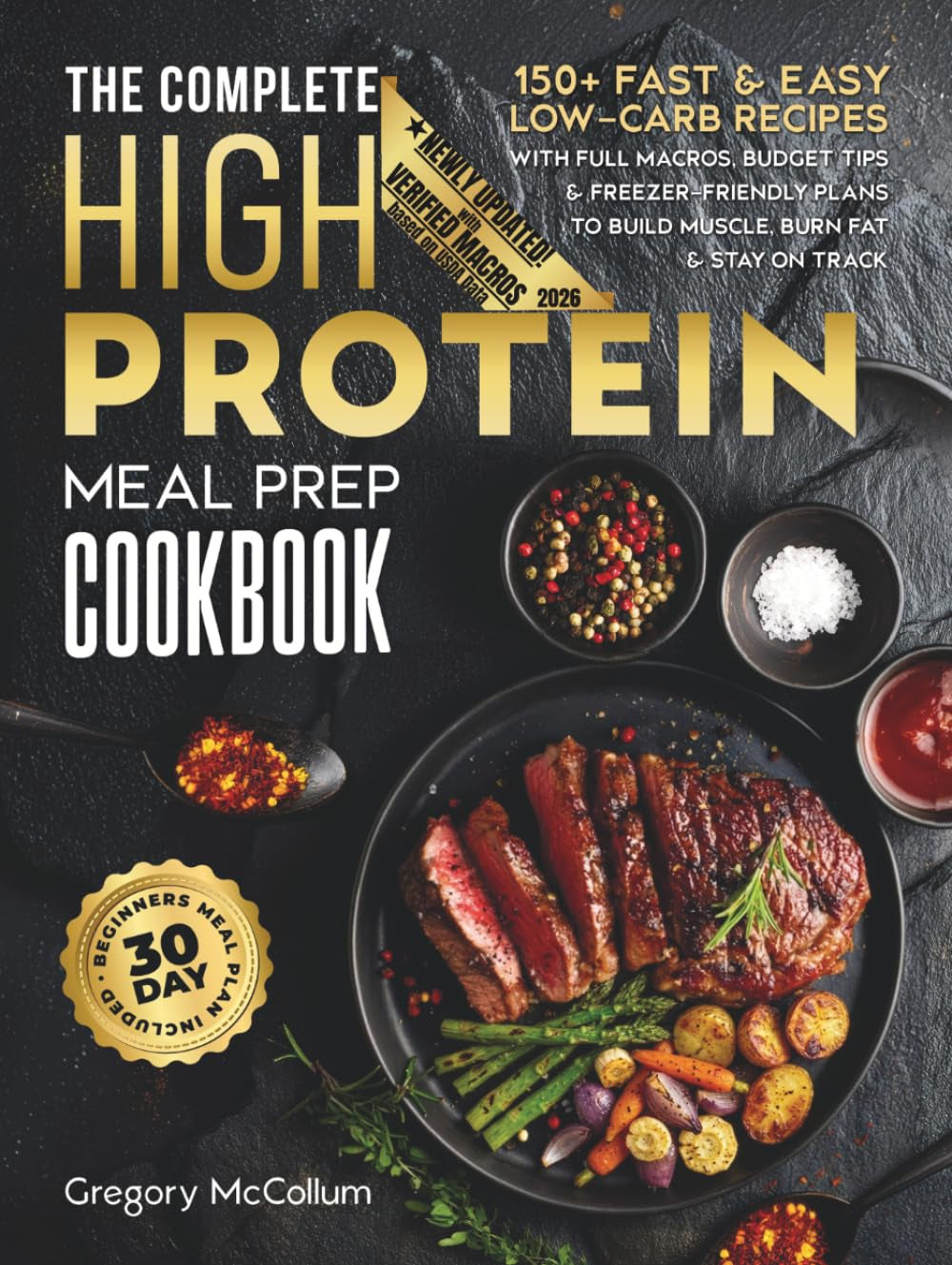 The Complete High Protein Meal Prep Cookbook: 150+ Fast & Easy Low-Carb Recipes with Full Macros, Budget Tips & Freezer-Friendly Plans to Build ... on Track (The High Protein Meal Prep System™)