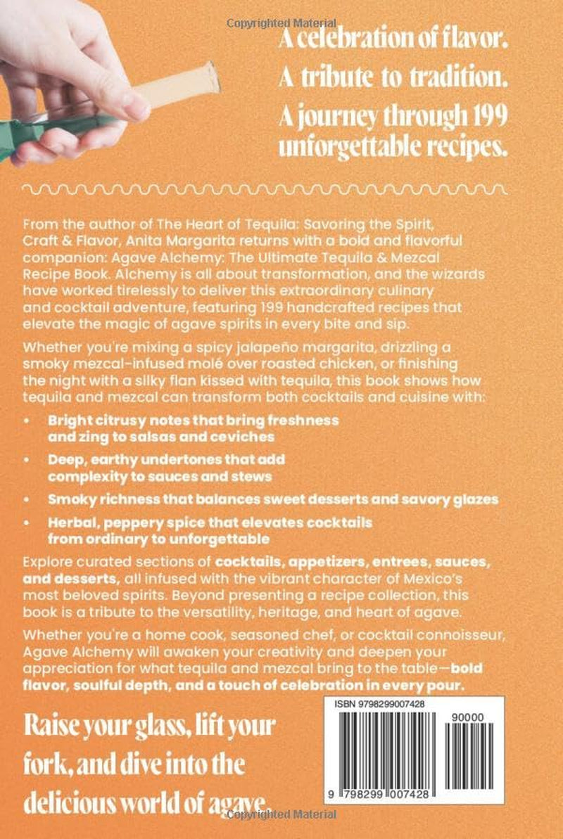 Agave Alchemy: The Ultimate Tequila & Mezcal Recipe Book: 199 Bold Cocktails, Appetizers, Desserts, Entrees & Sauces (The Heart of Tequila: Savoring the Spirit, Craft & Flavor)