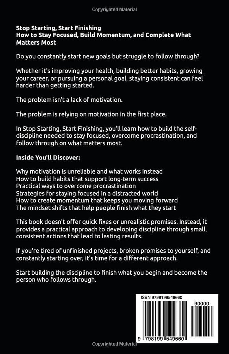 Stop Starting, Start Finishing: How to Stay Focused, Build Momentum, and Complete What Matters Most