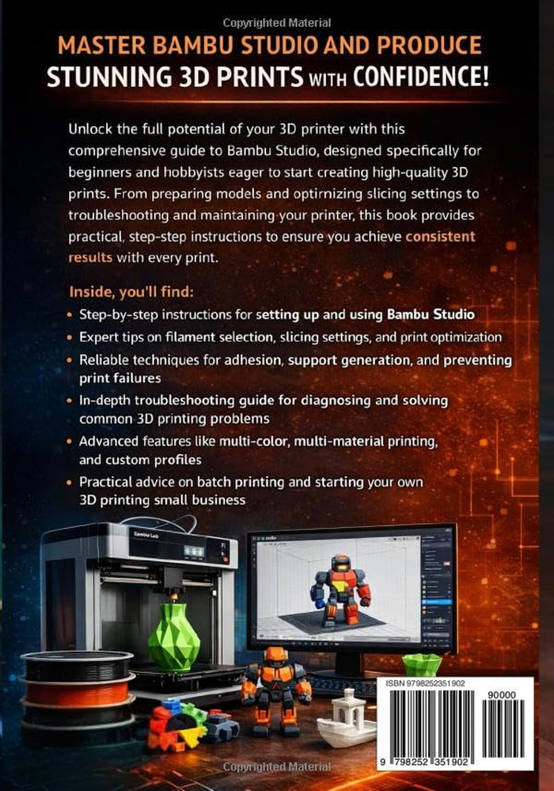 THE BEGINNER’S GUIDE TO BAMBU STUDIO: A Practical Guide to Preparing Models, Optimizing Slices, and Producing Consistent 3D Prints
