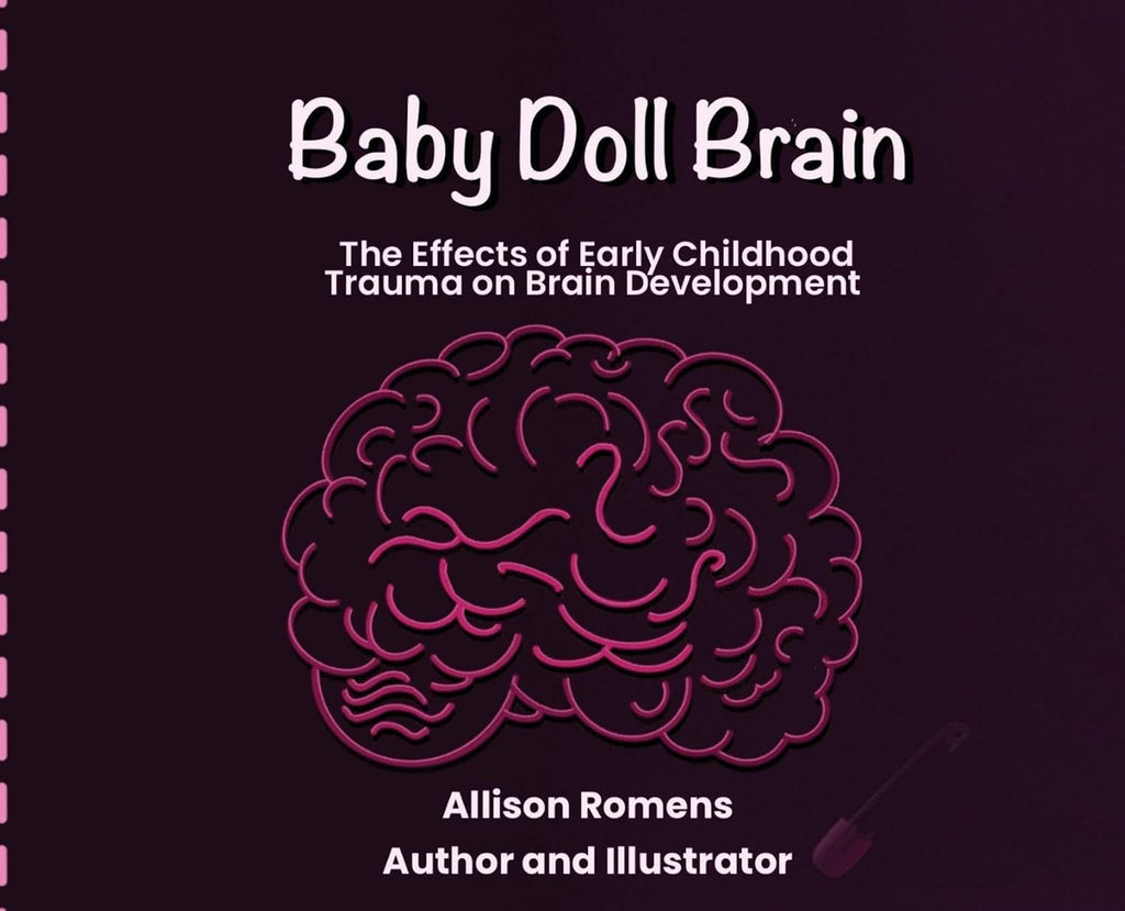 Baby Doll Brain: The Effects of Early Childhood Trauma on Brain Development