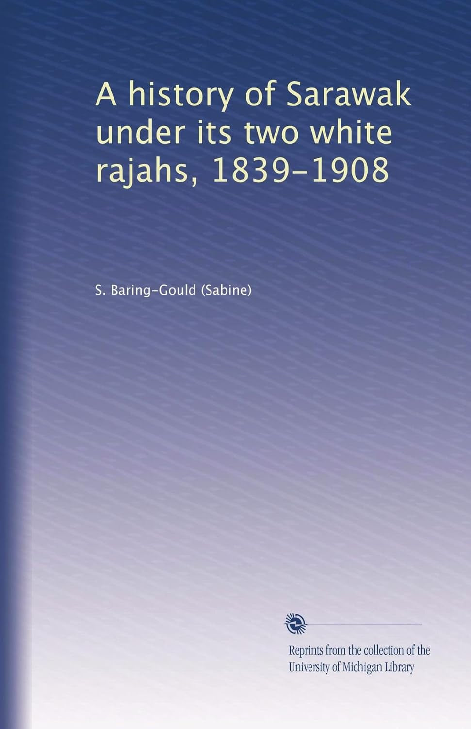 A history of Sarawak under its two white rajahs, 1839-1908