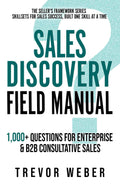 Sales Discovery Field Manual: 1,000+ Questions for Enterprise & B2B Consultative Sales (The Seller's Framework)