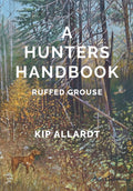 A Hunters Handbook: Ruffed Grouse
