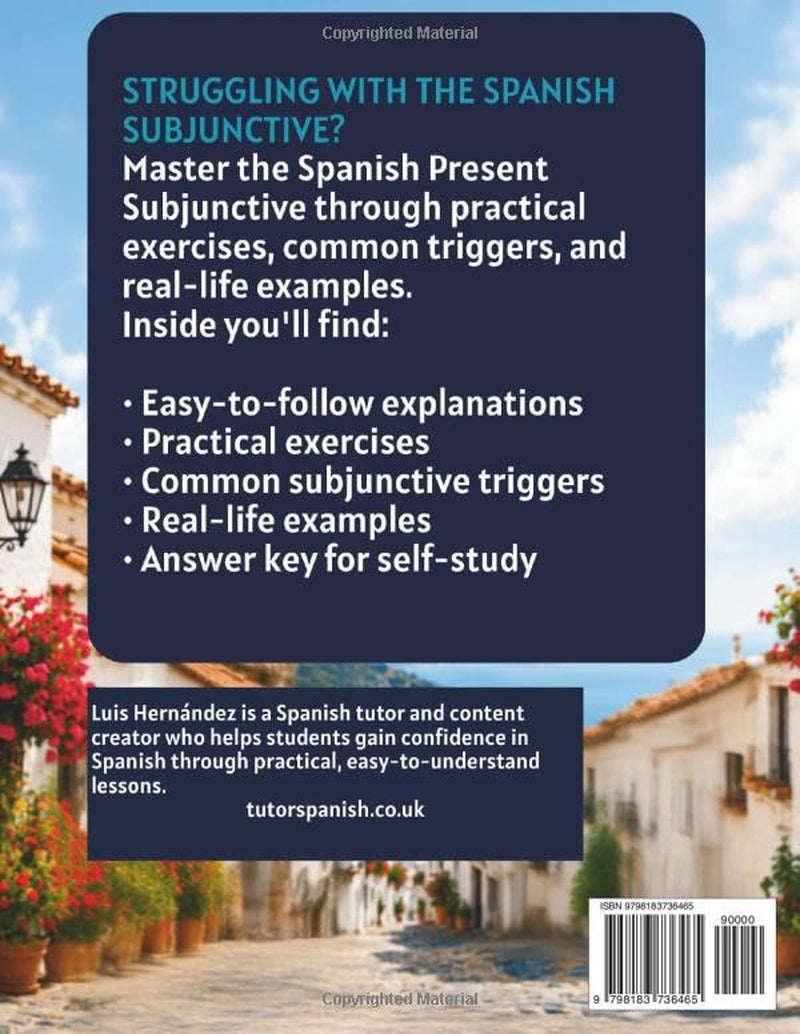 Spanish Subjunctive Workbook: Master the Present Subjunctive Through Practical Exercises.: Practical Exercises, Common Triggers, and Real-Life Examples for Intermediate Spanish Learners