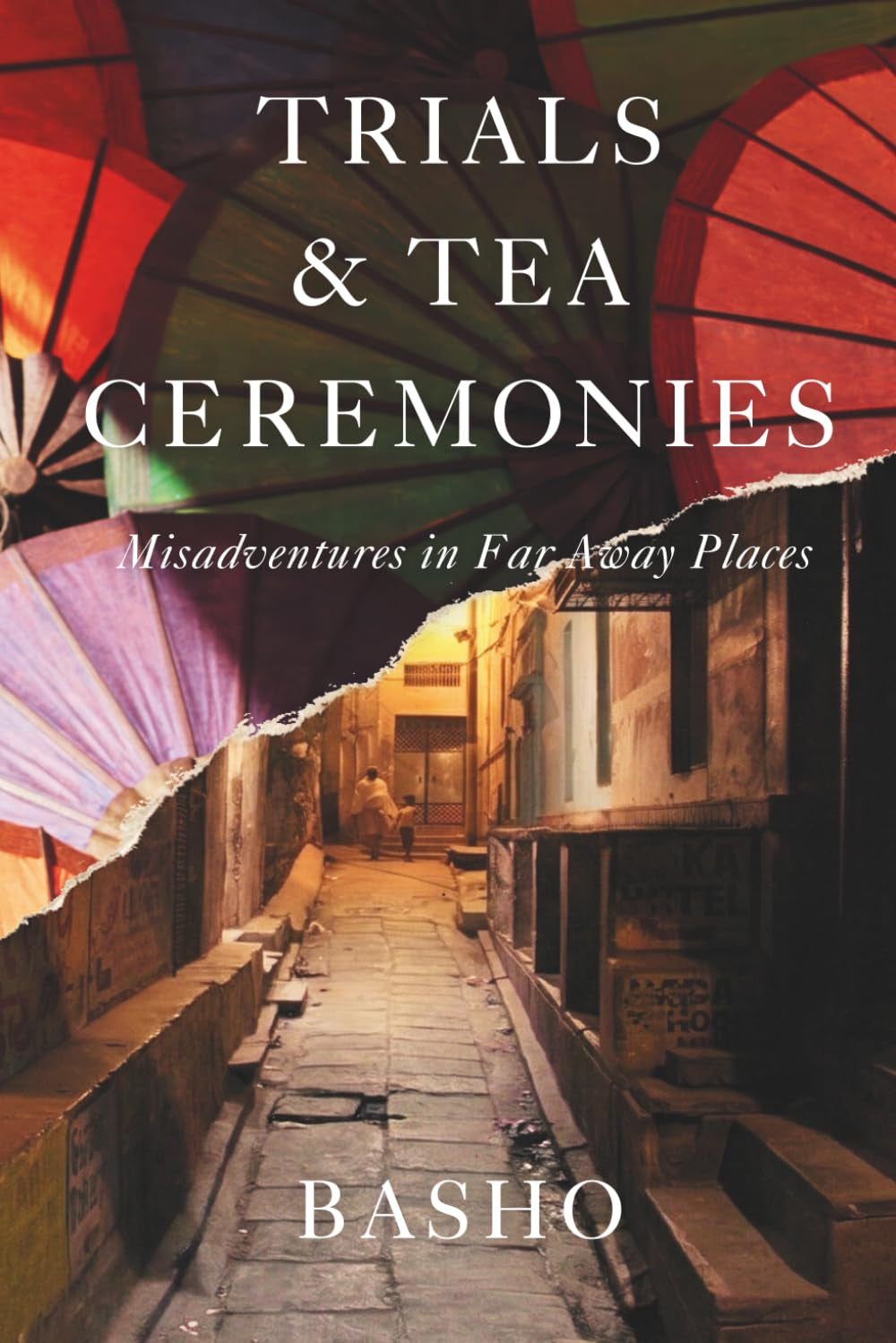 Trials & Tea Ceremonies: Misadventures in Far Away Places