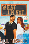 What I'm Not: A Porter Brothers Novel (Porter Brothers Series)
